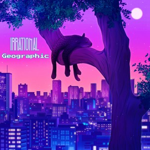 Irrational Geographic (Explicit)