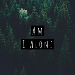 Am I Alone (Explicit)