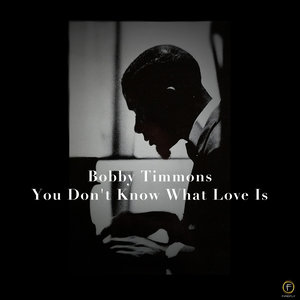 Bobby Timmons, You Don't Know What Love Is