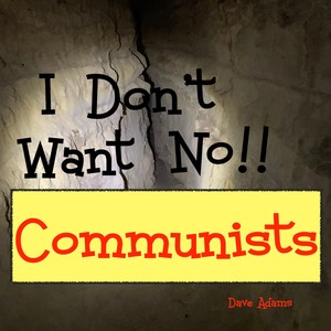 I Don't Want No!! Communists