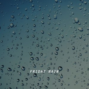 Friday Rain