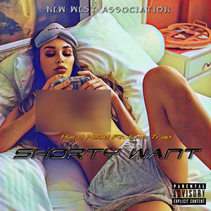 Shorty Want (Explicit)