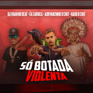 Só Botada Violenta (Explicit)