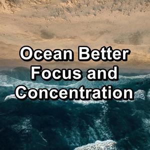 Ocean Better Focus and Concentration