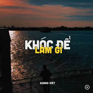 Khóc Để Làm Gì (Lofi)