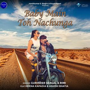 Baby Main Toh Nachunga (feat. Heena Kapadia & Ashish Bhatia)