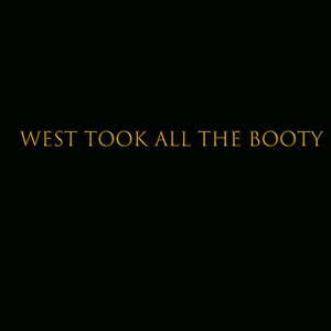 WEST TOOK ALL THE BOOTY