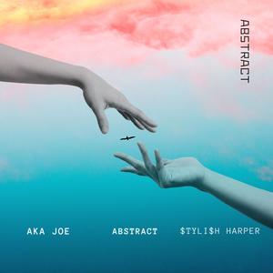 ABSTRACT (feat. Stylish Harper & AKA JOE) [Explicit]