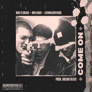Come On(feat. Nine's Cream, Izan MalosPasos & Don Nadie) (Explicit)