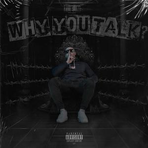 WHY YOU TALK? (Explicit)