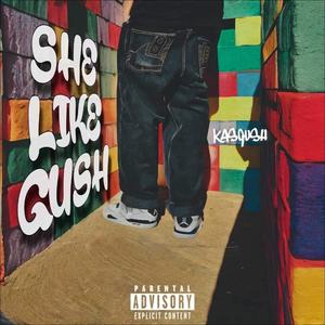 SHE LIKE GUSH (Explicit)