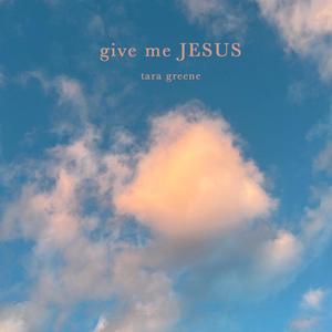 Give Me Jesus