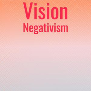 Vision Negativism