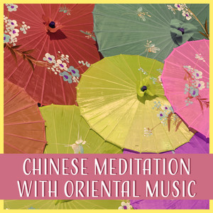 Chinese Meditation with Oriental Music – Soothe Your Soul, Inner Journey, Open Heart