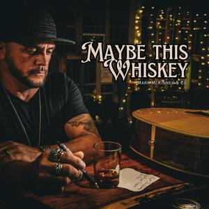 Maybe This Whiskey