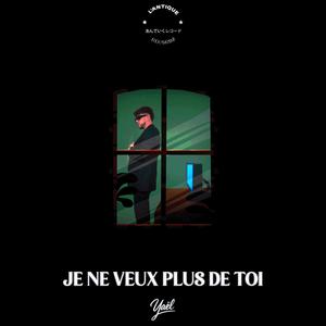 Je ne veux plus de toi (Explicit)