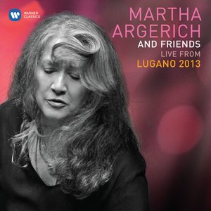 Martha Argerich & Friends Live at The Lugano Festival 2013