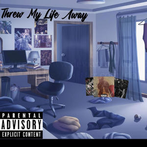 Threw My Life Away (Explicit)