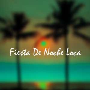 Fiesta De Noche Loca