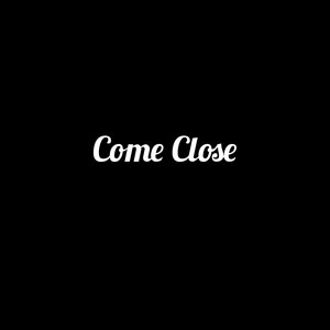 Come Close