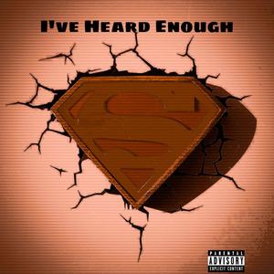 I'VE HEARD ENOUGH (Explicit)