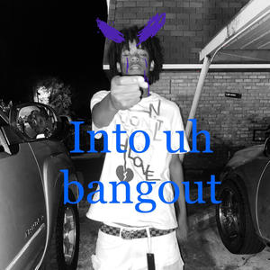 Into uh bangout (feat. De’YoungN) [Explicit]