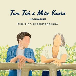 Tum Tak x Mere Yaara (Lo-Fi Mashup)