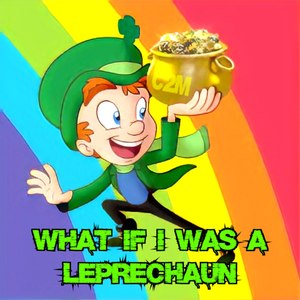 What If I Was a Leprechaun?