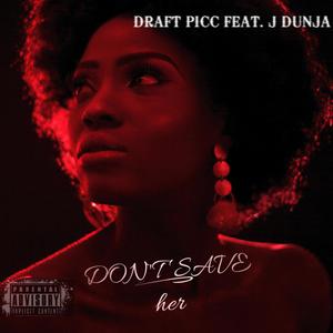 Don't Save Her (feat. J Dunja) [Explicit]