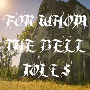 FOR WHOM THE BELL TOLLS