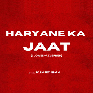 Parmeet Singh - Haryane Ka Jaat (Slowed+Reverbed)