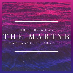The Martyr(feat. Antoine Bradford)