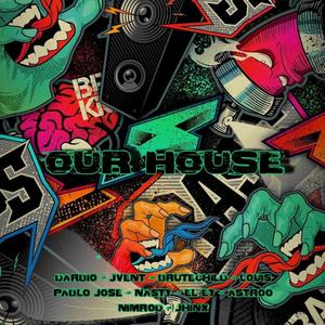 OUR HOUSE (feat. J VENT, Brutechild, Loui$, PABLO JOSE, NA$TY, El ey, primo, astroo & jhinx) (Explicit)