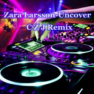 Zara Larsson-Uncover (C Z J Remix)