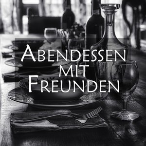 Abendessen mit freunden (Schöne Musik für einen tollen Abend)