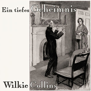 Wilkie Collins: Ein tiefes Geheimnis