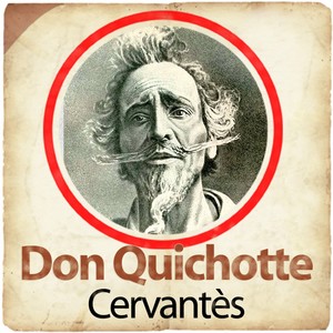 Miguel de Cervantes : Don Quichotte(L'ingénieux Hidalgo Don Quichotte de la Mancha)