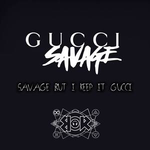 Savage but I keep it Gucci (Explicit)