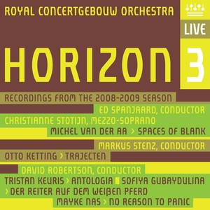 HORIZON 3 - AA, M. van der / KETTING, O. / KEURIS, T. / GUBAIDULINA, S. / NAS, M. (Royal Concertgebouw Orchestra, Spanjaard, Stenz, D. Robertson)