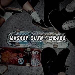 MASHUP SLOW TERBARU TIK TOK