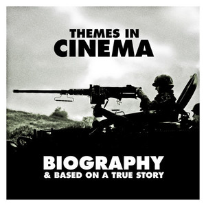 Themes in Cinema: Biography & Based on a True Story