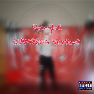 Shanghai (CAMDEN’s Version) [Explicit]