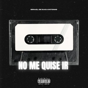 No Me Quise Ir (Explicit)