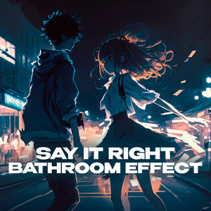 Say It Right (bathroom at party effect)