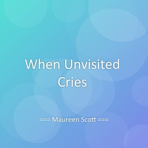 When Unvisited Cries