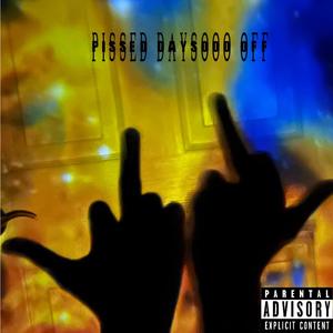 Pissed Daysooo Off (Explicit)