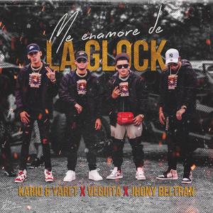 Me enamore de la glock(feat. Jhony Beltran, Kario & Yaret)
