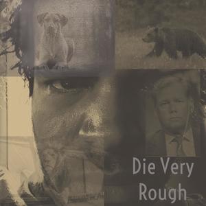 Die Very Rough