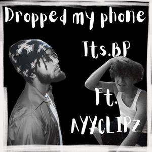 Dropped my phone (feat. AYYCLIPZ) [Explicit]