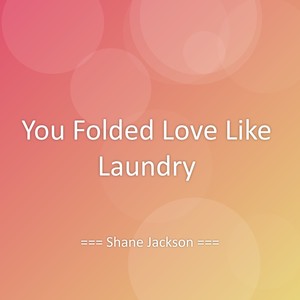 You Folded Love Like Laundry